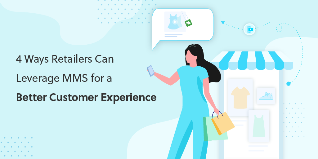 4 Ways Retailers Can Leverage MMS for a Better Customer Experience