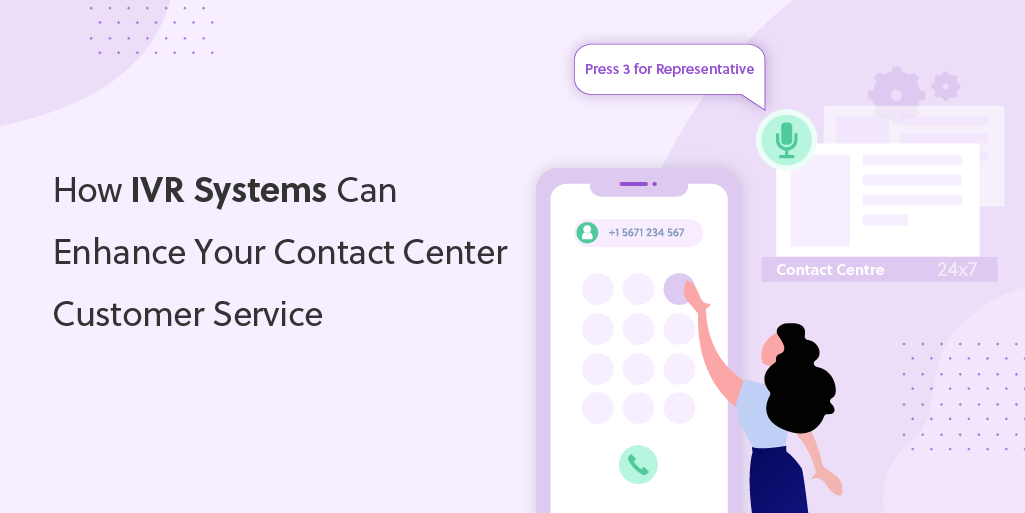 How IVR Systems Can Enhance Your Contact Center Customer Service