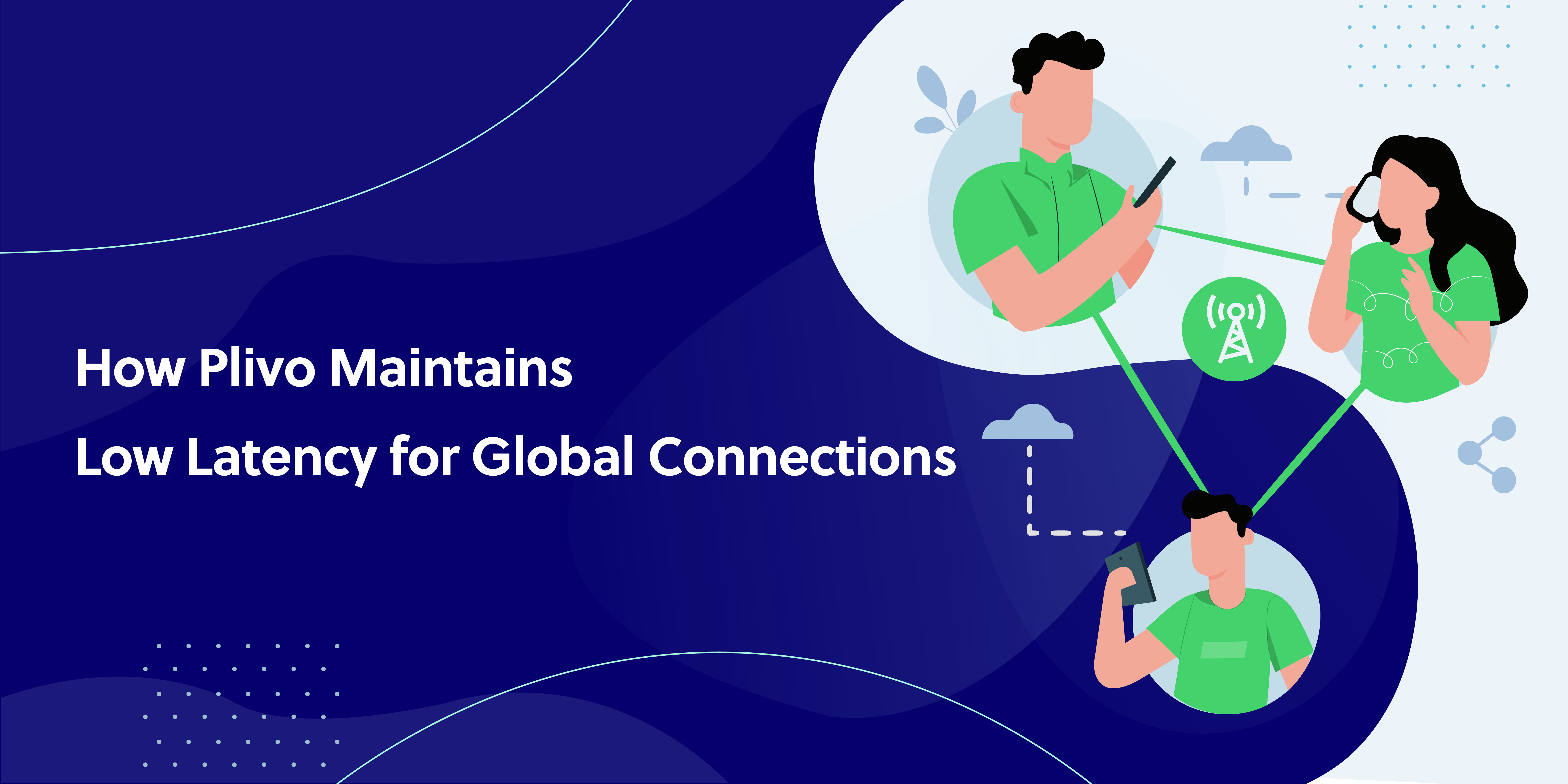 How Plivo Maintains Low Latency for Global Connections