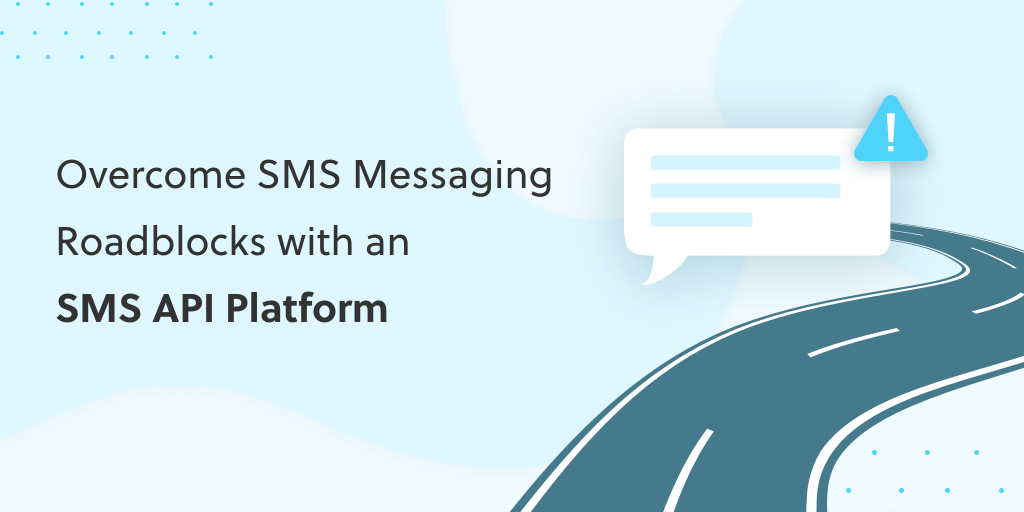 Overcome SMS Messaging Roadblocks with an SMS API Platform