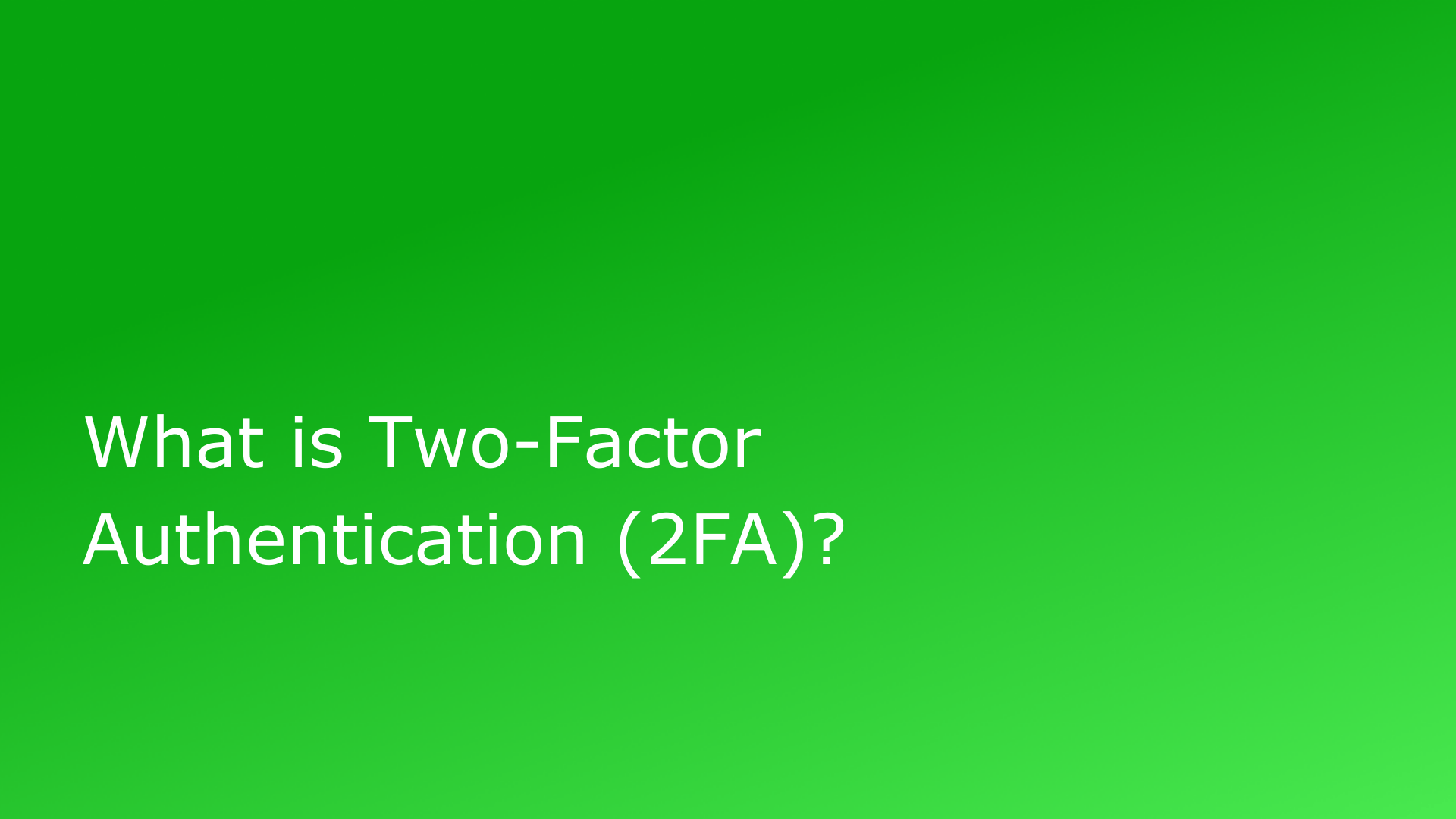 What is Two-Factor Authentication (2FA)?