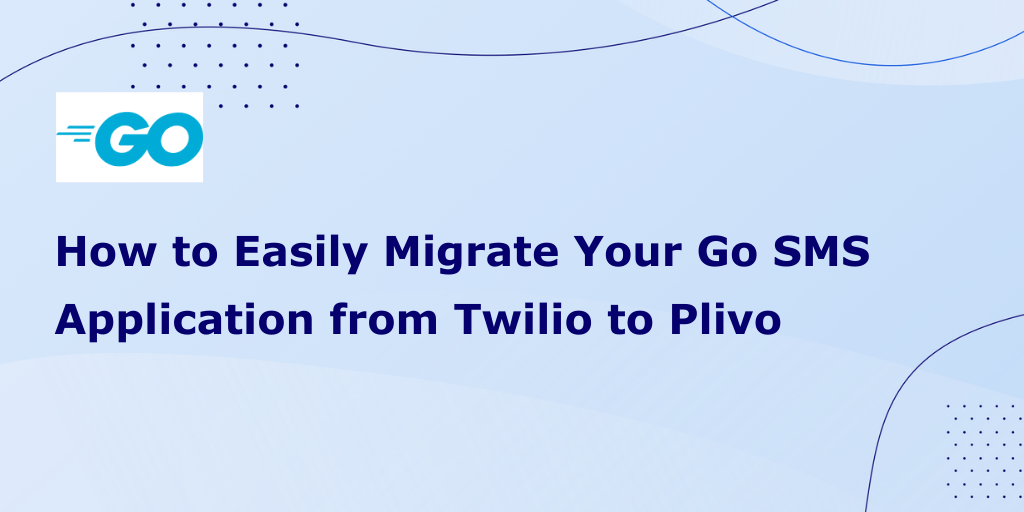 How to Migrate Your Go SMS Application from Twilio to Plivo