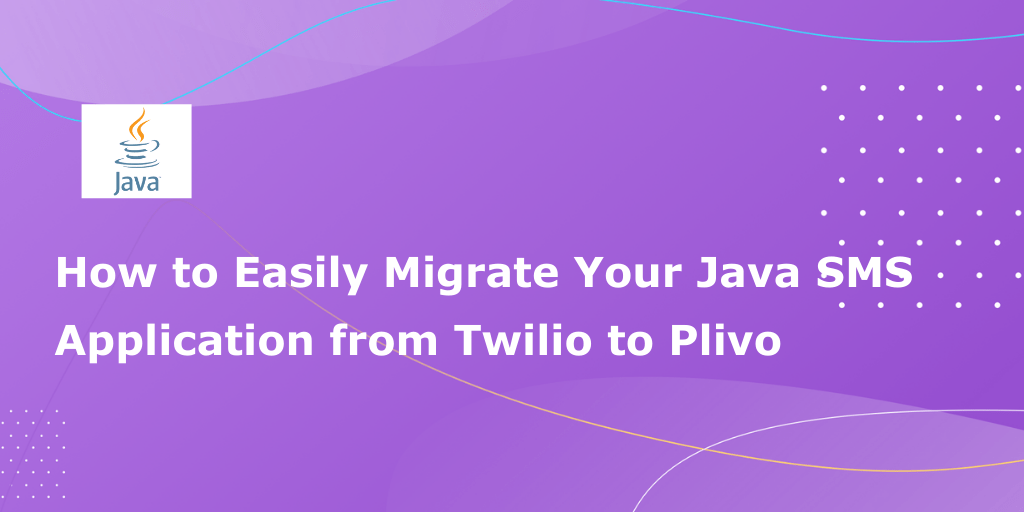 How to Migrate Your Java SMS Application from Twilio to Plivo