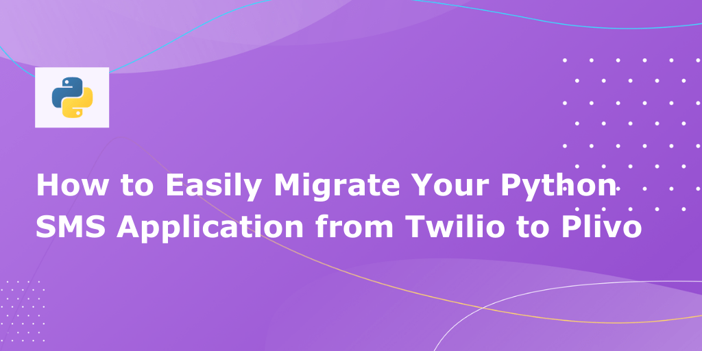 How to Easily Migrate Your Python SMS Application from Twilio to Plivo