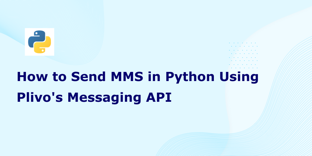 How to Send MMS in Python Using Plivo's Messaging API