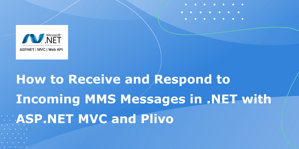 How to Receive and Respond to Incoming MMS Messages in .NET with ASP.NET MVC and Plivo