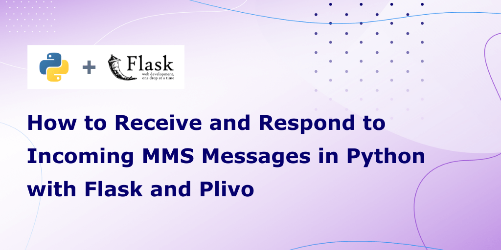 How to Receive and Respond to Incoming MMS Messages in Python with Flask and Plivo