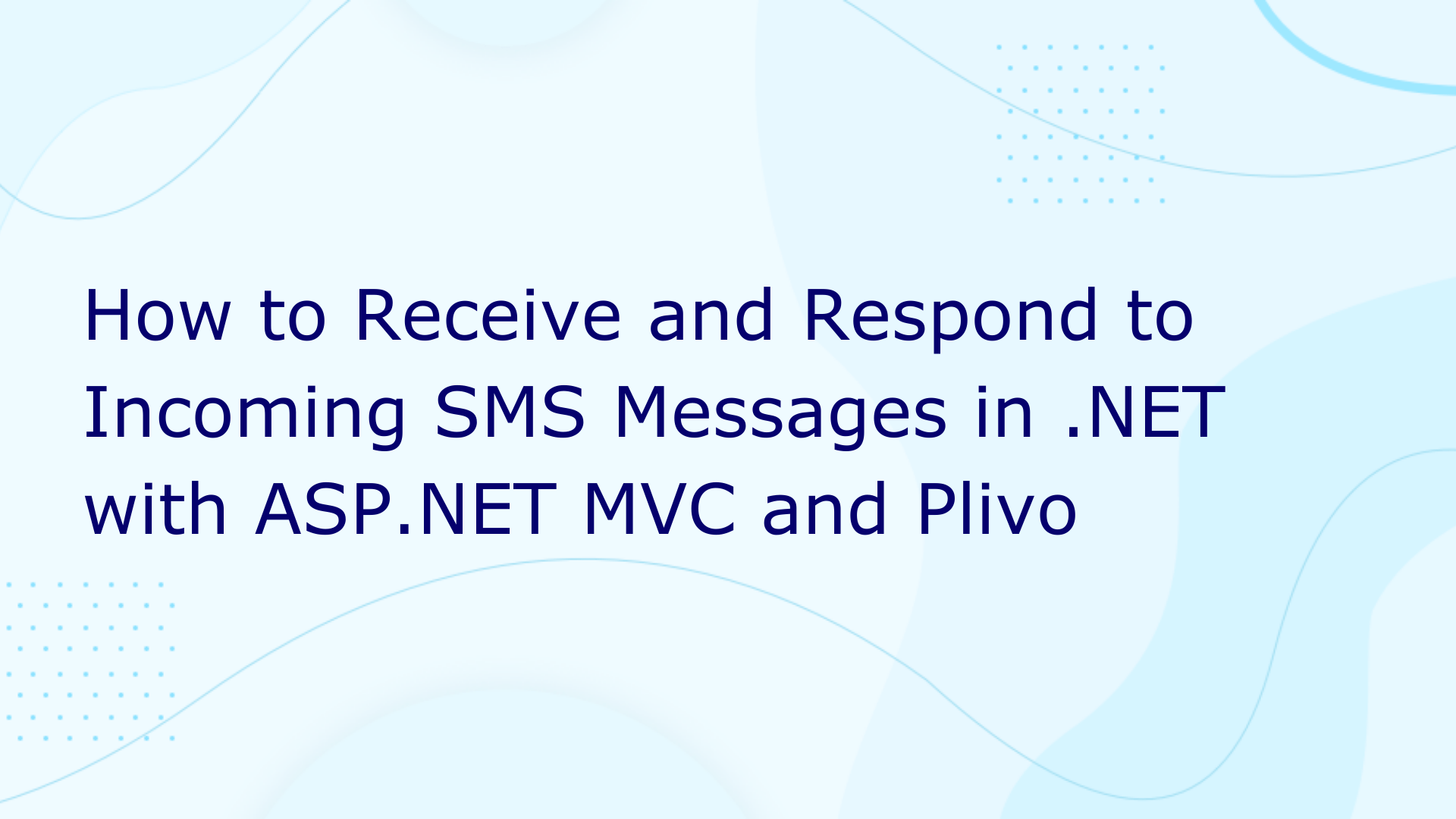 How to Receive and Respond to Incoming SMS Messages in .NET with ASP.NET MVC and Plivo