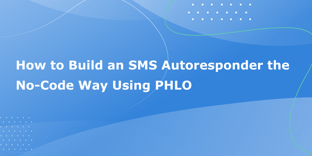How to Build a Text Autoresponder the No-Code Way Using PHLO
