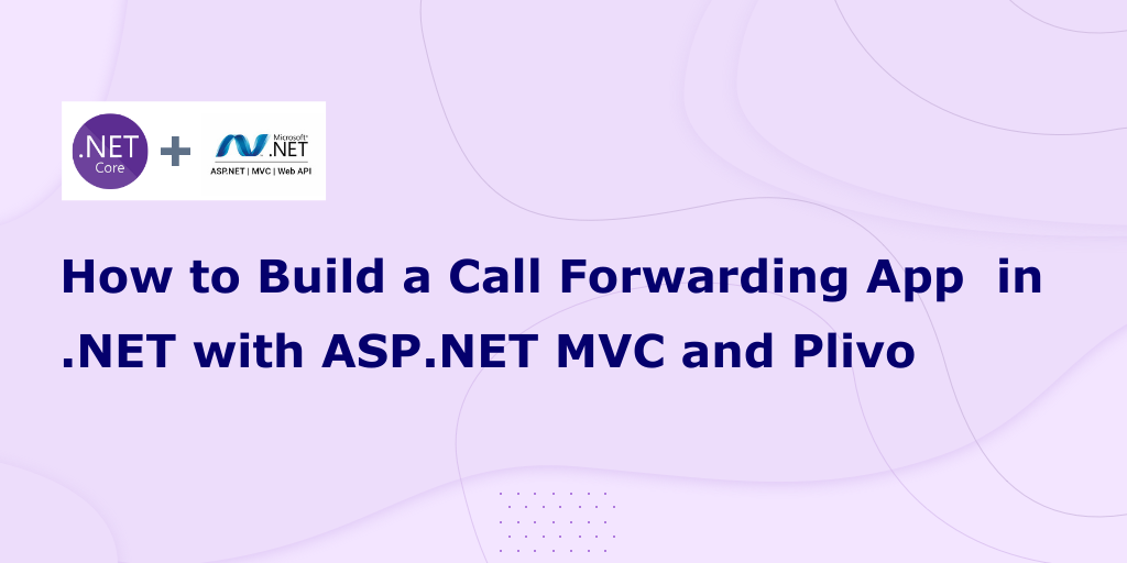 How to Build a Call Forwarding App in .NET with ASP.NET MVC and Plivo