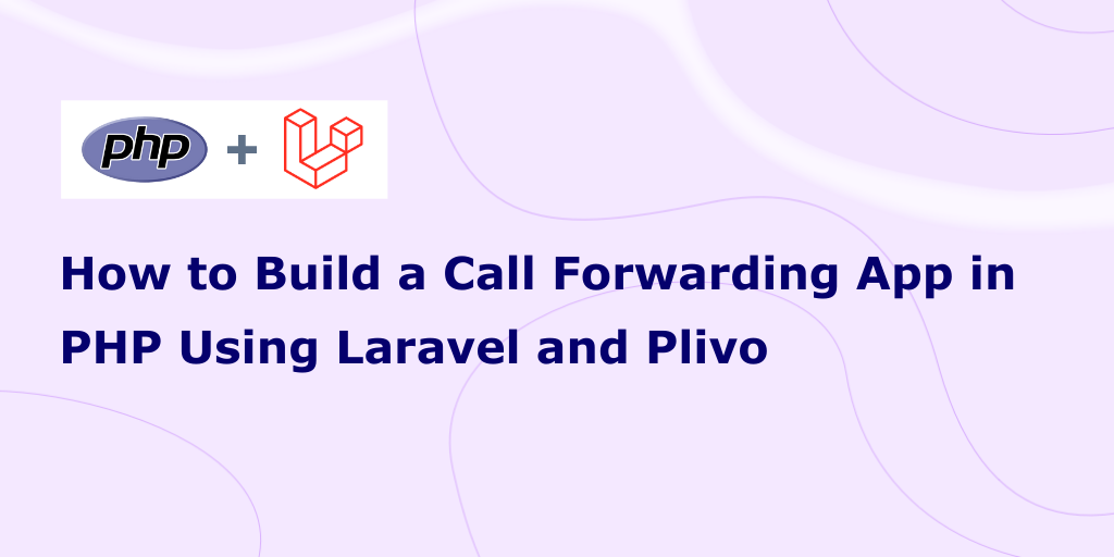 How to Build a Call Forwarding App in PHP Using Laravel and Plivo