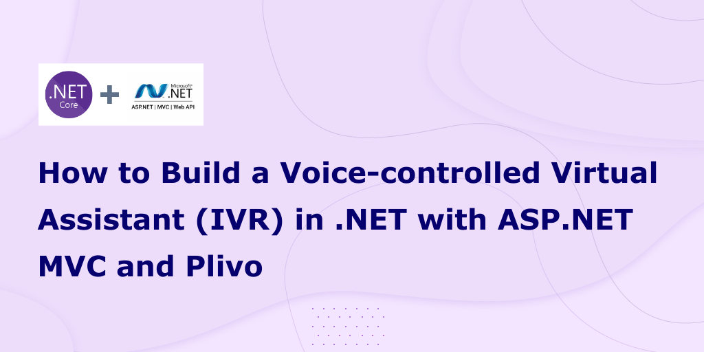 How to Build a Voice-controlled Virtual Assistant (IVR) in .NET with ASP.NET MVC and Plivo