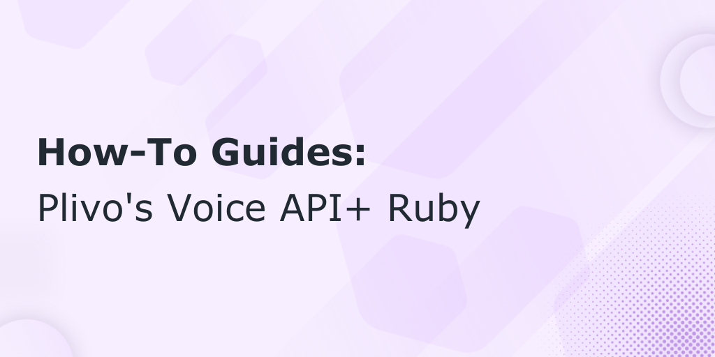 How to Make and Receive Phone Calls Using Plivo’s Voice API and Ruby