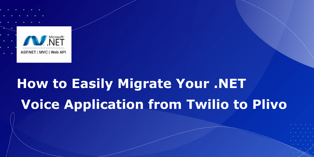 How to Migrate Your .NET Voice Application from Twilio to Plivo