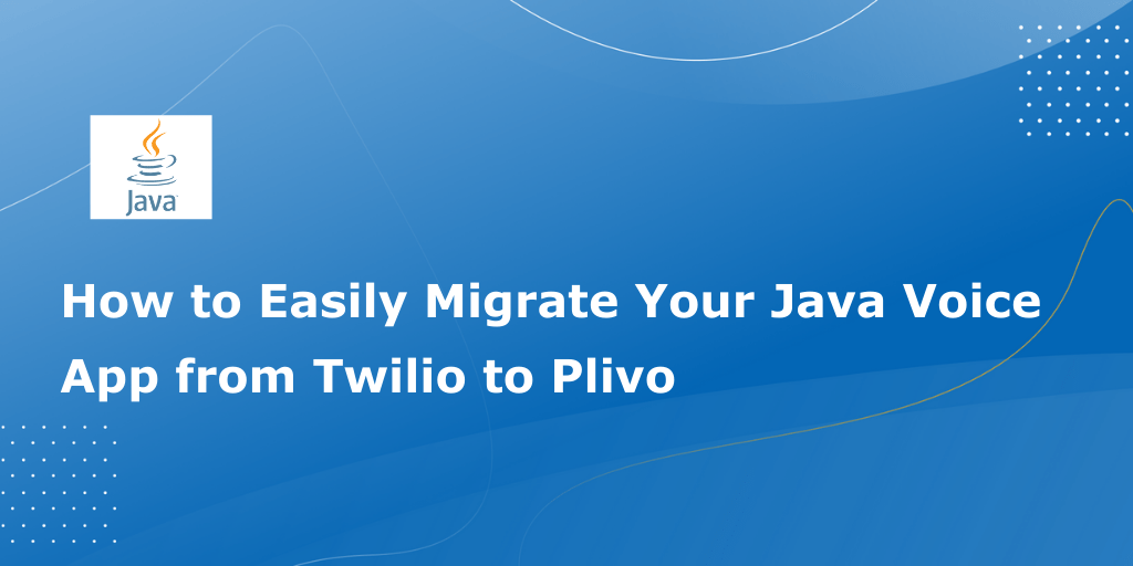 How to Easily Migrate Your Java Voice Application from Twilio to Plivo