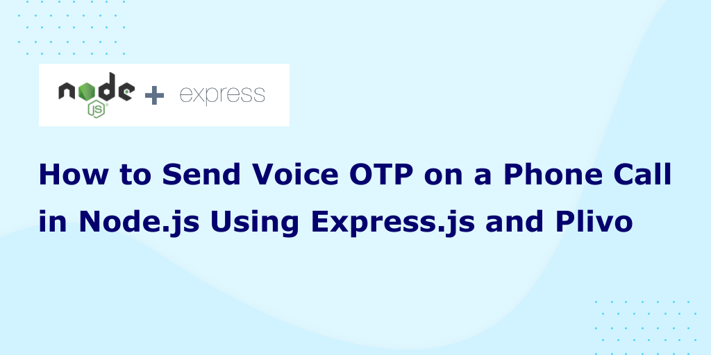 How to Send Voice OTP on a Phone Call in Node.js Using Express and Plivo