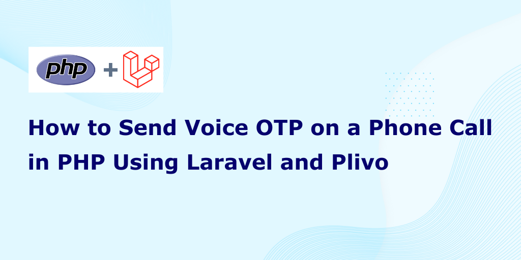 How to Send Voice OTP on a Phone Call in PHP Using Laravel and Plivo