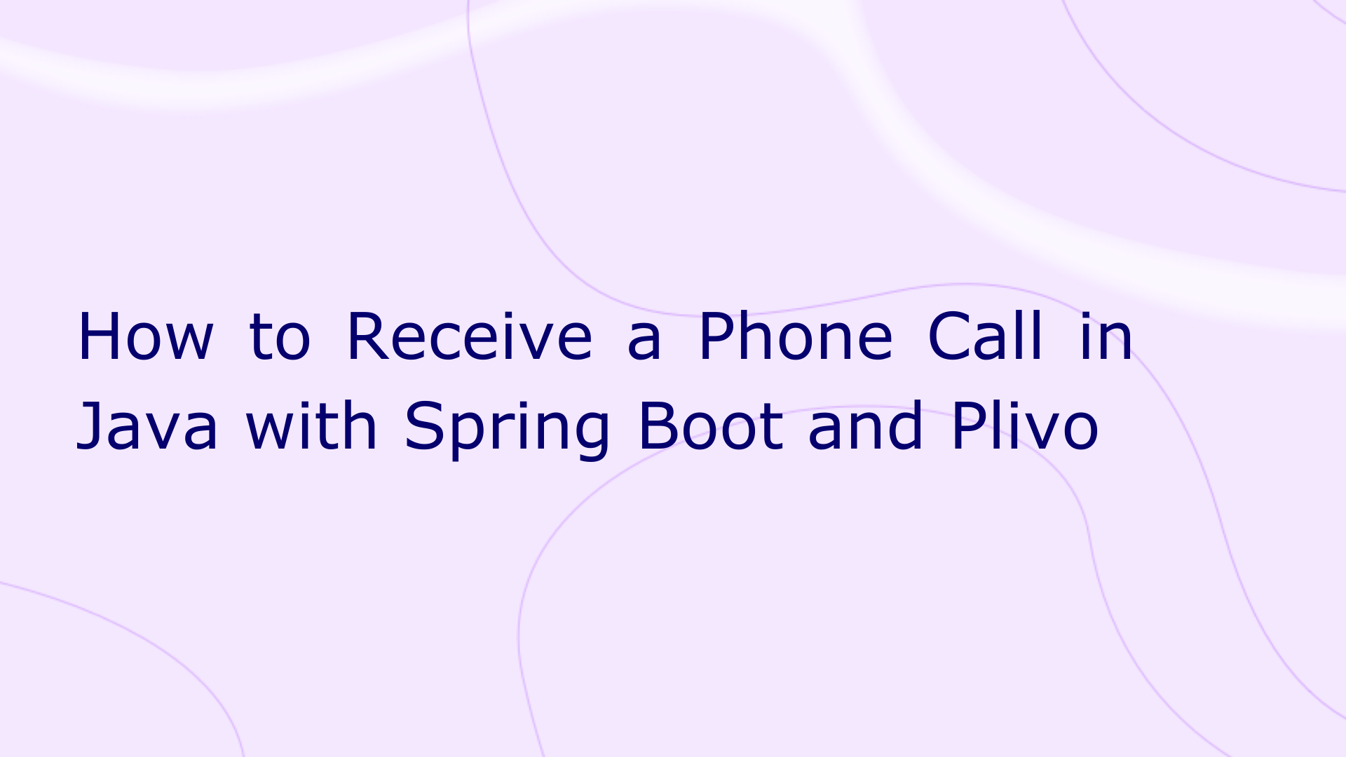 How to Receive a Phone Call in Java with Spring Boot and Plivo