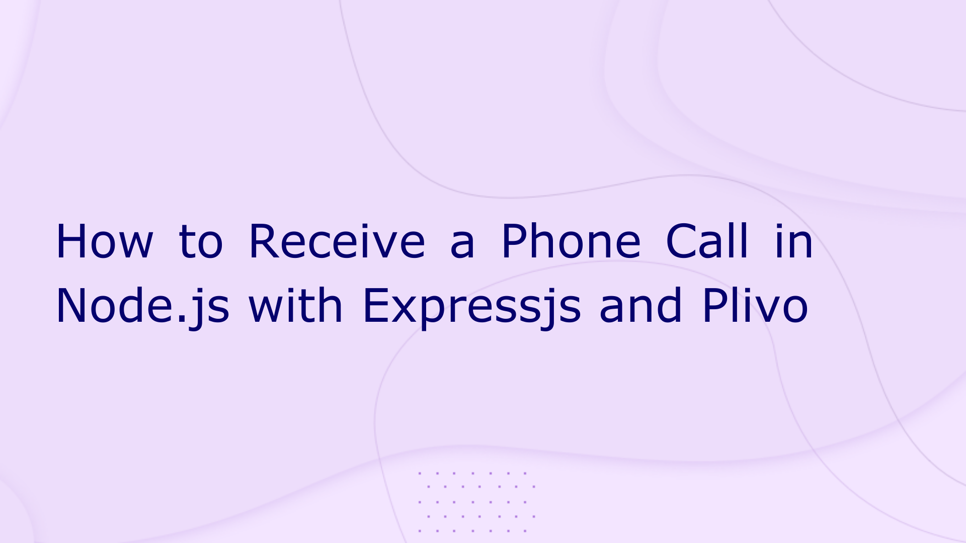 How to Receive a Phone Call in Node.js with Expressjs and Plivo