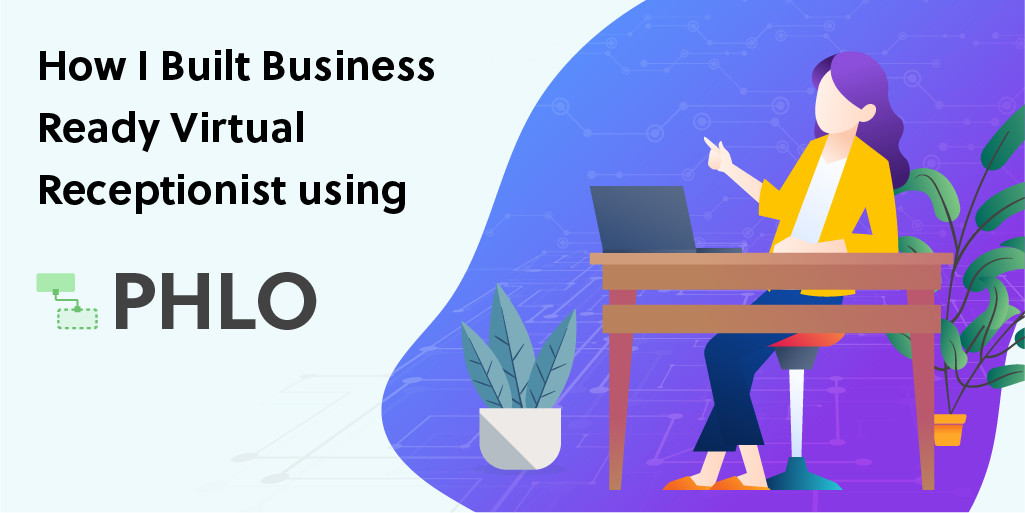 How I Built a Business-Ready Virtual Receptionist using PHLO
