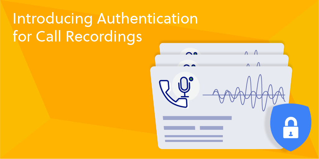 Introducing Authentication for Call Recordings