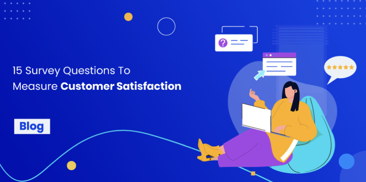 15 Survey Questions to Measure Customer Satisfaction