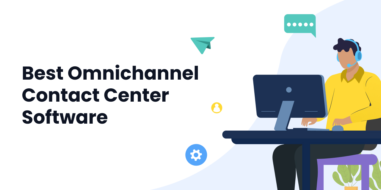 5 Best Omnichannel Contact Center Software For Your Business