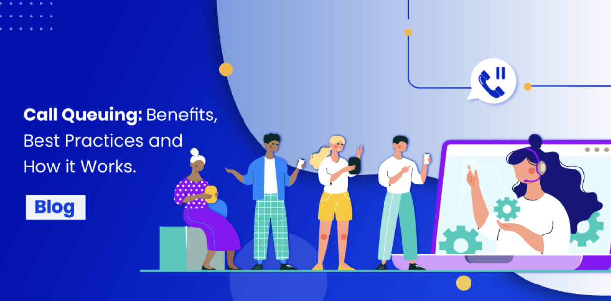 Call Queuing: Benefits, Best Practices, And How it Works
