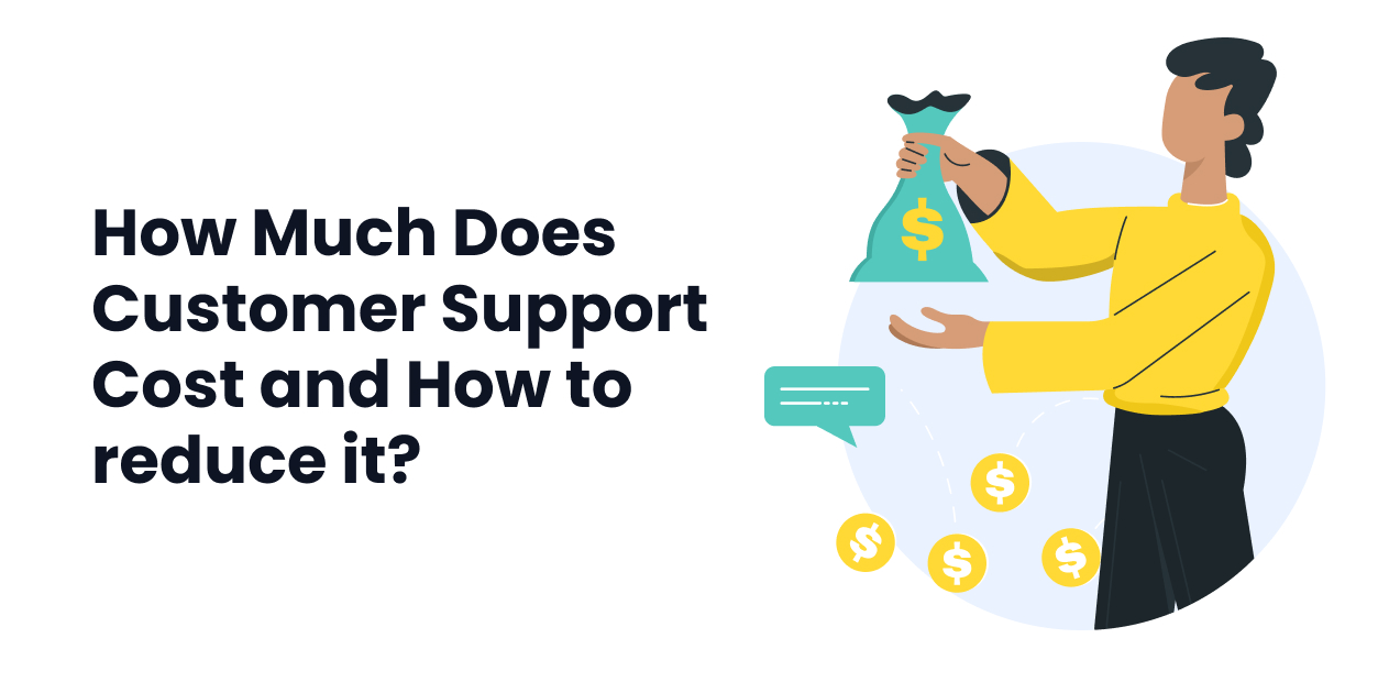How Much Does Customer Support Cost and How To Reduce It