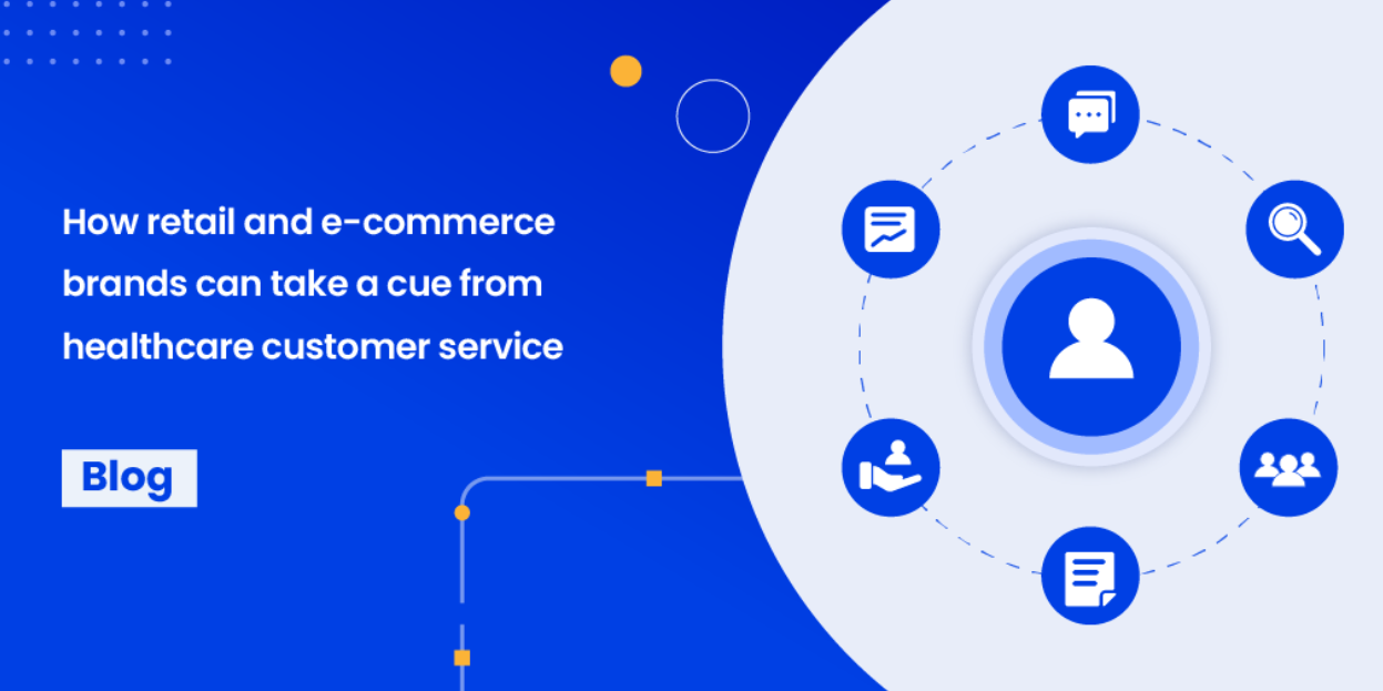 How retail and e-commerce brands can take a cue from healthcare customer service