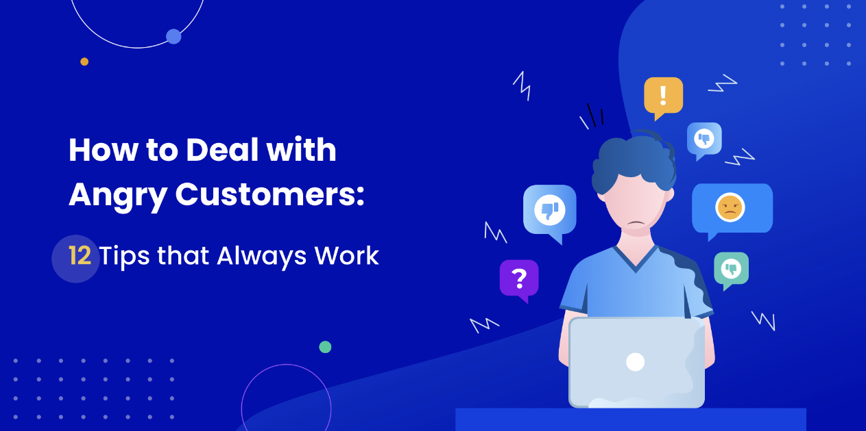 How to Deal with Angry Customers: 12+ Tips that Always Work