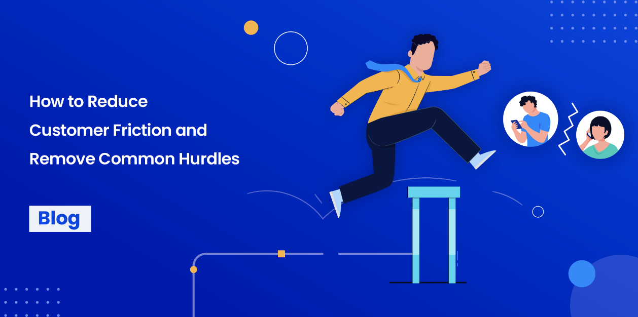 How to Reduce Customer Friction and Remove Common Hurdles