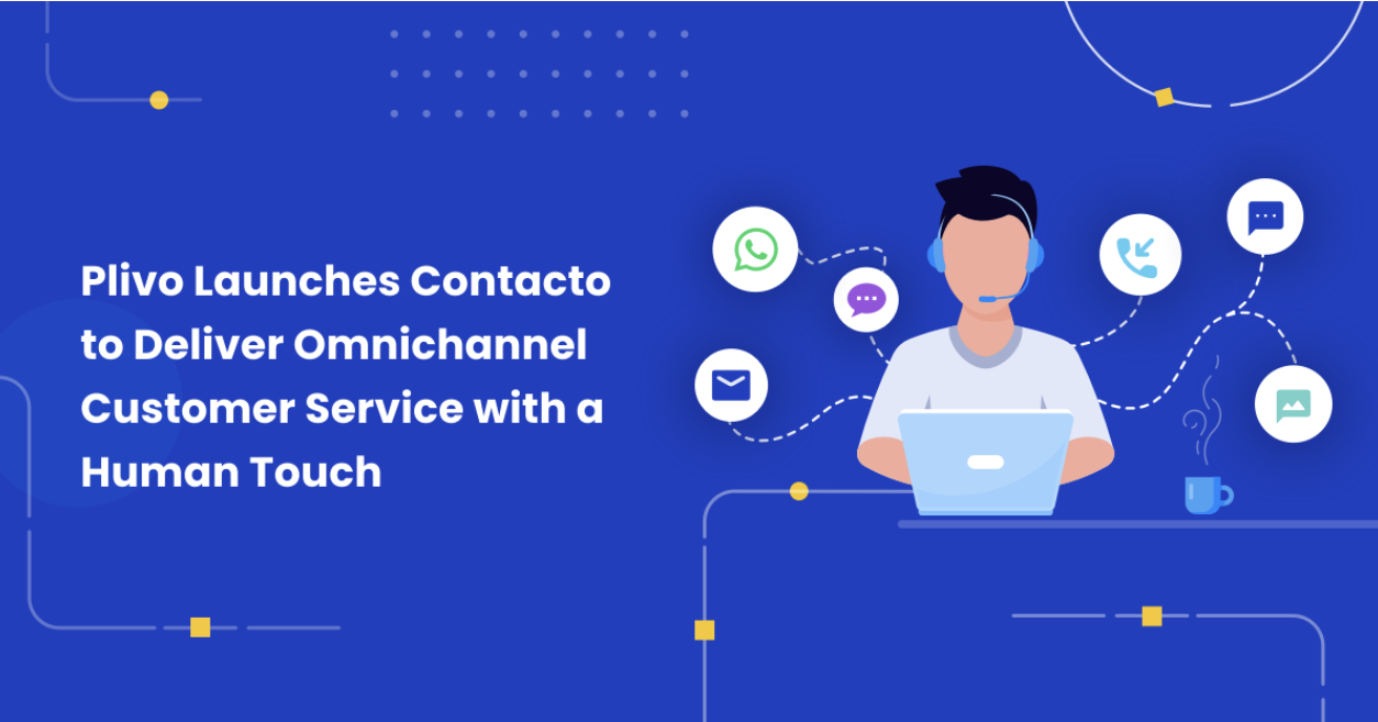 Plivo Launches Contacto to Deliver Omnichannel Customer Service with a Human Touch