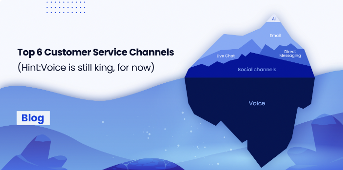 Top 6 Customer Service Channels (Hint:Voice is still king, for now)