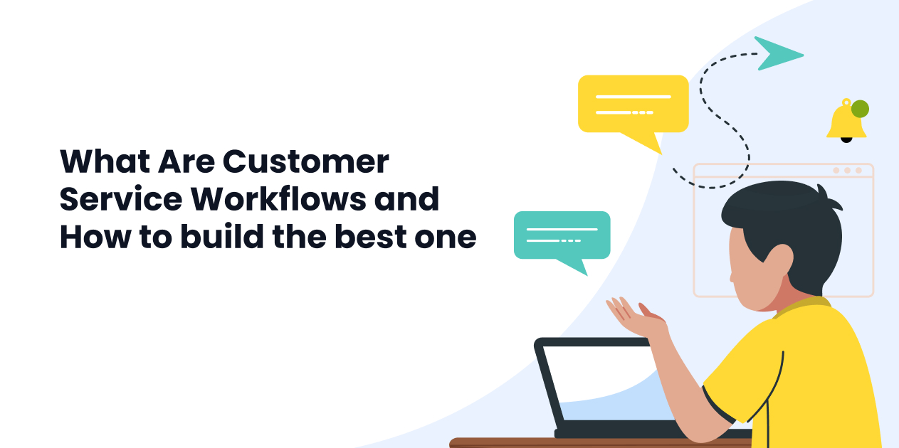 What Are Customer Service Workflows And How to Build The Best One?