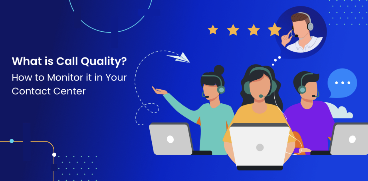 What is Call Quality? How to Monitor it in Your Contact Center