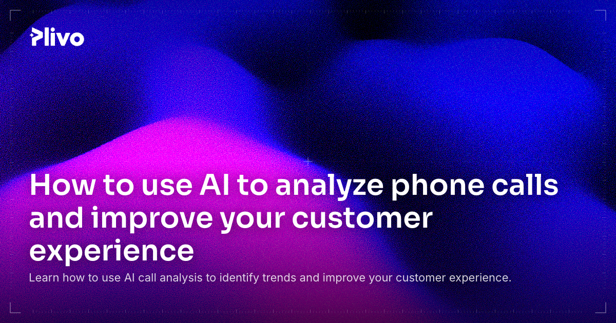 How to use AI to analyze phone calls and improve your customer experience