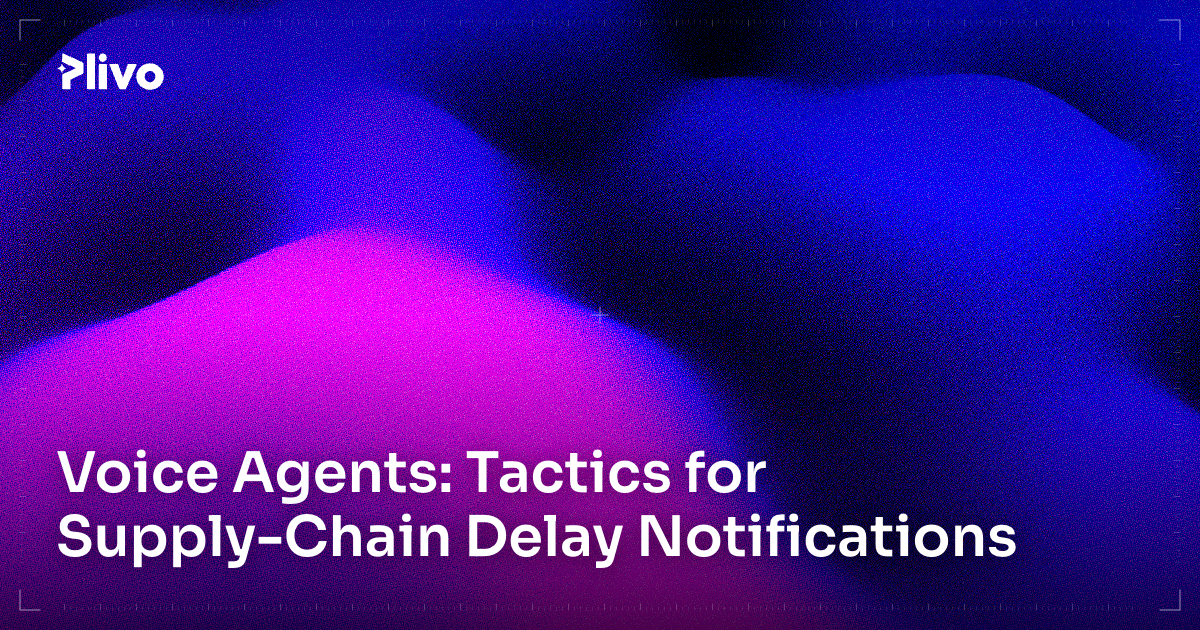 Tactics for Supply Chain Delay Notifications using Voice AI Agents